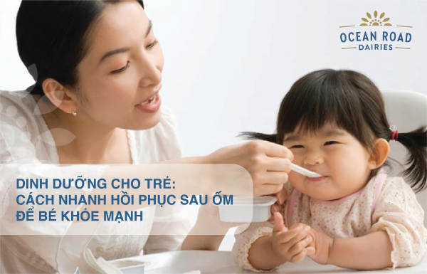 Dinh dưỡng cho trẻ: Cách nhanh hồi phục sau ốm để bé khỏe mạnh