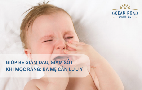 Giúp bé giảm đau, giảm sốt khi mọc răng: Ba mẹ cần lưu ý