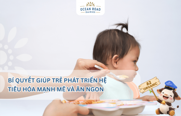 Bí quyết giúp trẻ phát triển hệ tiêu hóa mạnh mẽ và ăn ngon
