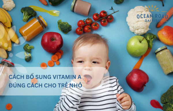 CÁCH BỔ SUNG VITAMIN A ĐÚNG CÁCH CHO TRẺ NHỎ