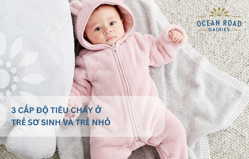 3 Cấp độ tiêu chảy ở trẻ sơ sinh và trẻ nhỏ