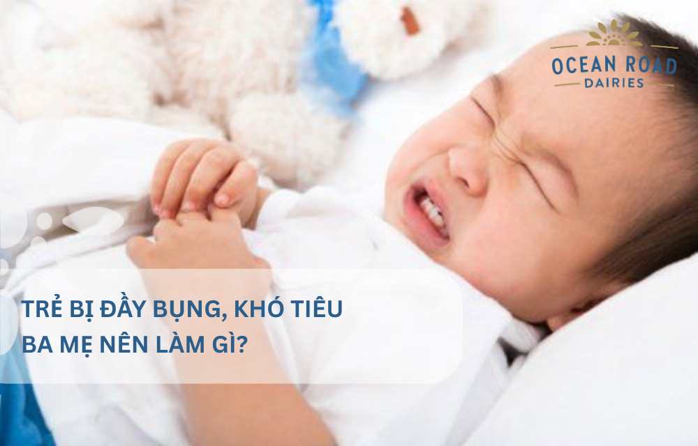 Bé bị đầy bụng, khó tiêu - Ba mẹ nên làm gì?